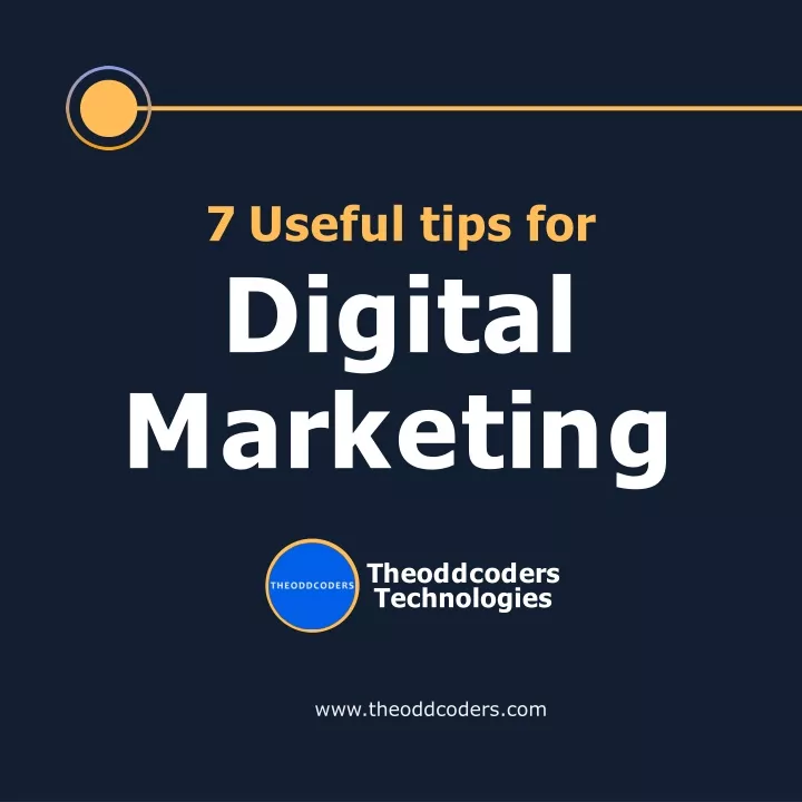 7 useful tips for digital m a r k e t i n g