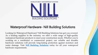 Waterproof Hardware- Nill Building Solutions
