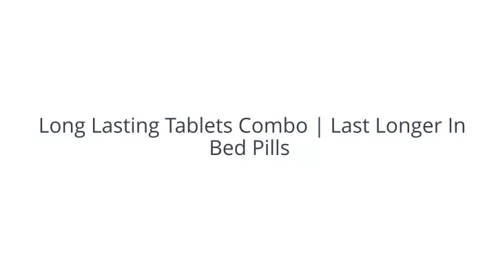 long lasting tablets combo last longer in bed pills