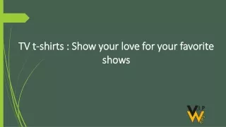 TV t-shirts : Show your love for your favorite shows