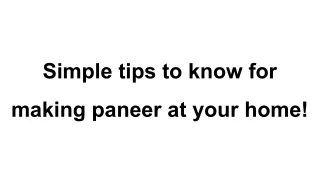 Simple tips to know for making paneer at your home!