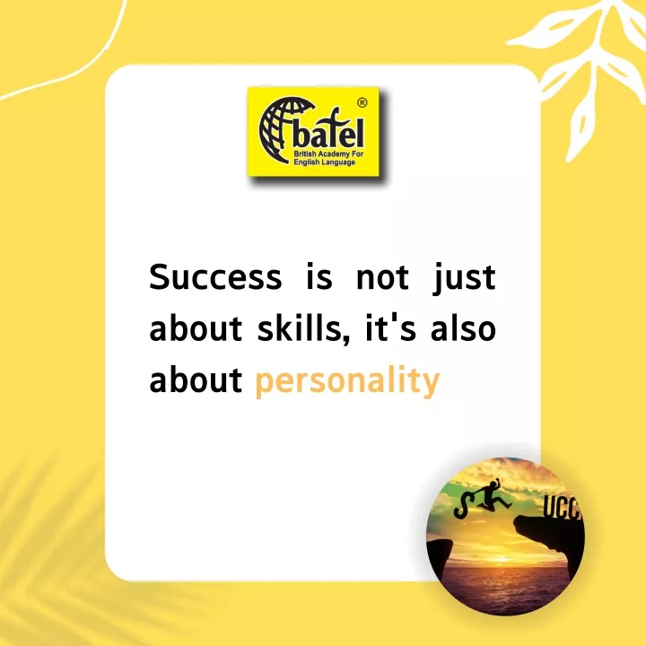 success is not just aboutskills it salso