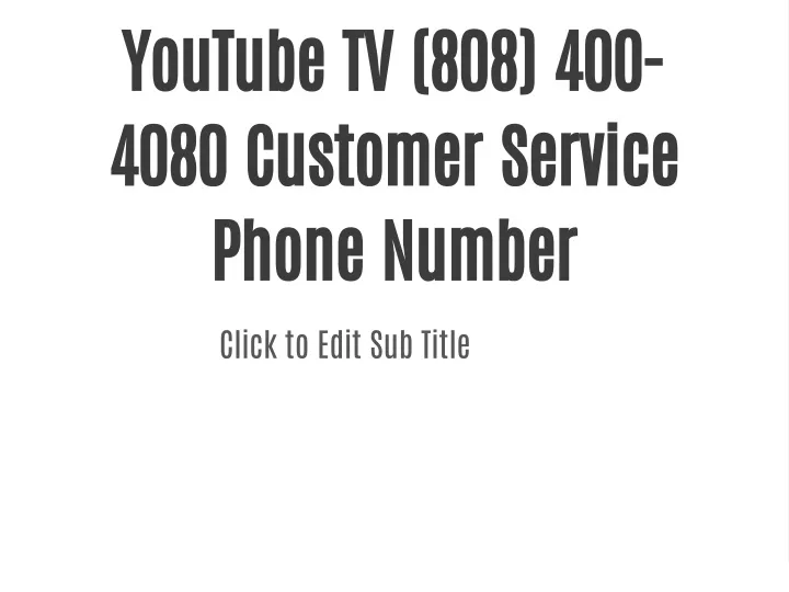 youtube tv 808 400 4080 customer service phone