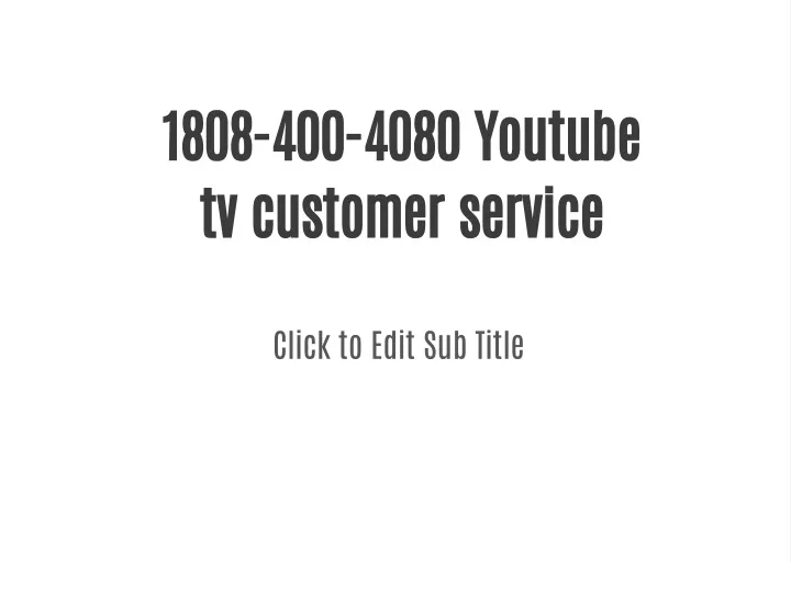 1808 400 4080 youtube tv customer service