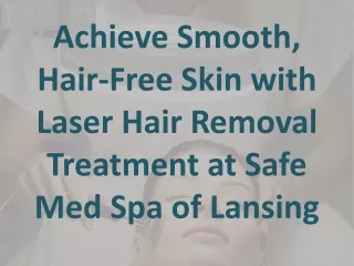 Achieve Smooth, Hair-Free Skin with Laser Hair Removal Treatment at Safe Med Spa