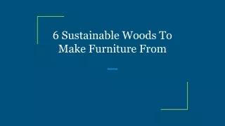 6 Sustainable Woods To Make Furniture From