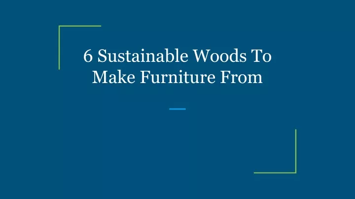6 sustainable woods to make furniture from