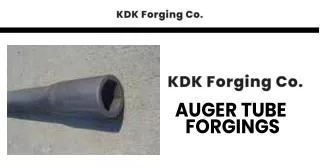 KDK Forging Co. Supply Superior Quality Auger Tube Forgings For Long-Lasting Performance