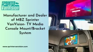 Manufacturer and Dealer of MBZ Sprinter VanVision- TV Media Console MountBracket System