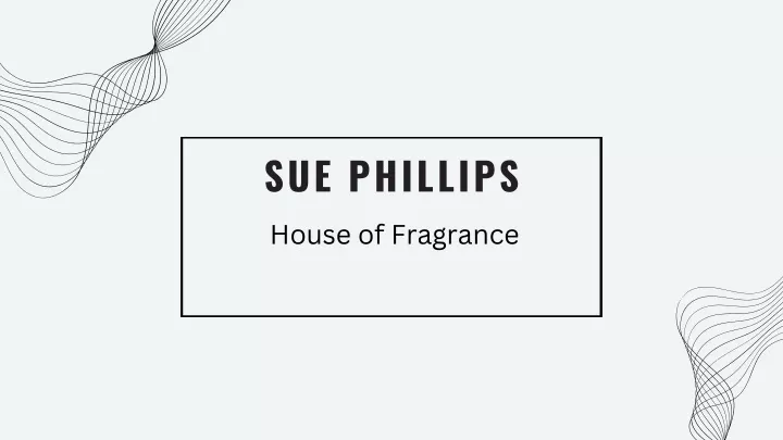 sue phillips house of fragrance
