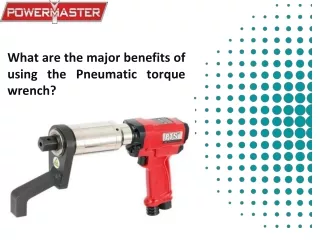 What are the major benefits of using the Pneumatic torque wrench_