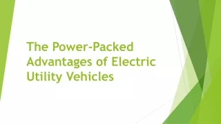 The Power-Packed Advantages of Electric Utility Vehicles