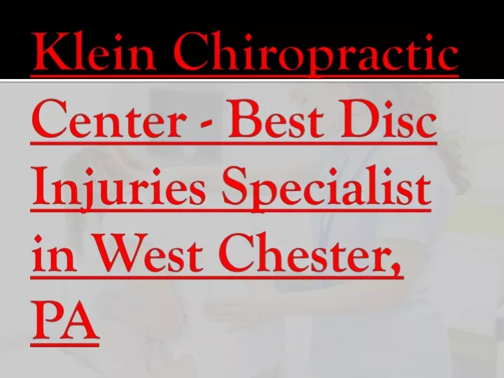 klein chiropractic center best disc injuries specialist in west chester pa