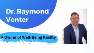 Dr. Raymond Venter - A Owner of Well-Being Reality