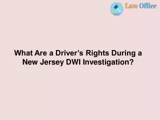 What Are a Driver’s Rights During a New Jersey DWI Investigation_