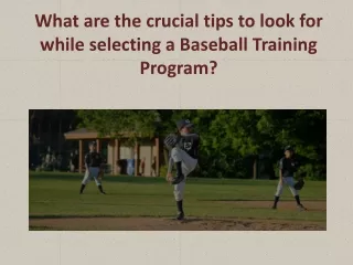 What are the crucial tips to look for while selecting a Baseball training program