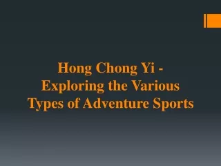 Hong Chong Yi - Exploring the Various Types of Adventure Sports