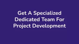 get a specialized dedicated team for project