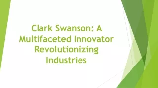 Clark Swanson: A Multifaceted Innovator Revolutionizing Industries
