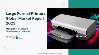 Large Format Printers Global Market Report 2023 – Market Size, Trends, And Global Forecast 2023-2032