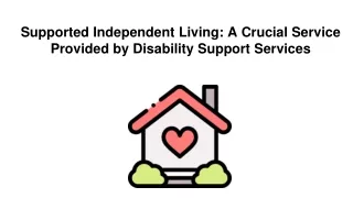 Supported Independent Living A Crucial Service Provided by Disability Support Services