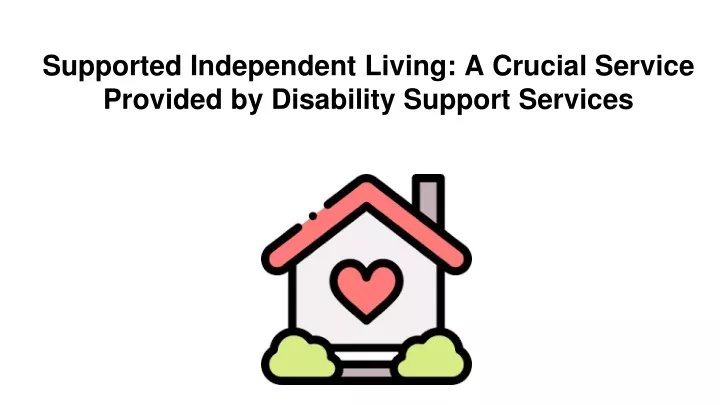 supported independent living a crucial service provided by disability support services