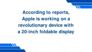 According to reports, Apple is working on a revolutionary device with a 20-inch foldable display