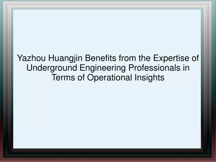 yazhou huangjin benefits from the expertise