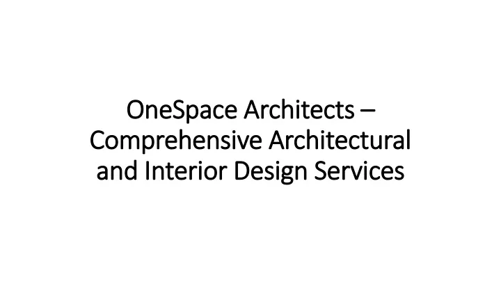 onespace architects comprehensive architectural and interior design services