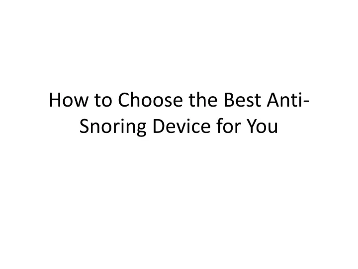 how to choose the best anti snoring device for you