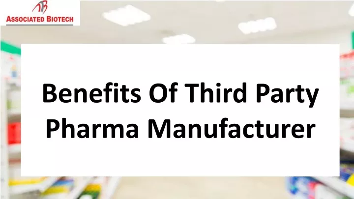 benefits of third party pharma manufacturer