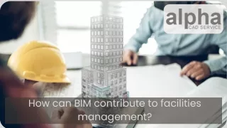 How can BIM contribute to facilities management