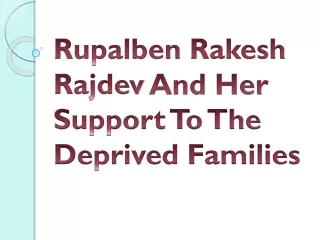 Rupalben Rakesh Rajdev And Her Support To The Deprived Families