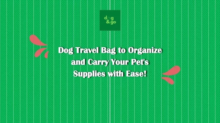 dog travel bag to organize and carry your pet s supplies with ease
