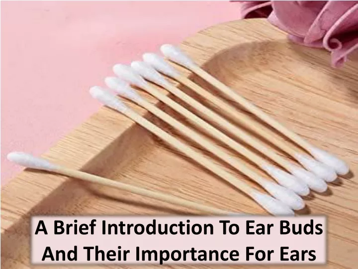 a brief introduction to ear buds and their importance for ears
