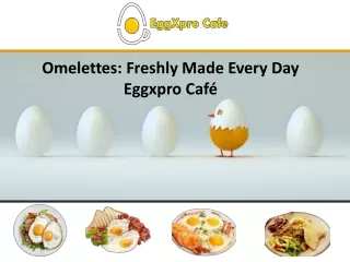 Omelettes freshly made every day – Eggxpro Cafe