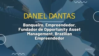 Qualidades Essenciais para um Empresário de Sucesso-Insights de Daniel Dantas
