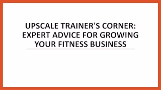 Upscale Trainer's Corner: Expert Advice for Growing Your Fitness Business