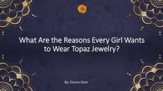 What Are the Reasons Every Girl Wants to Wear Topaz Jewelry?​