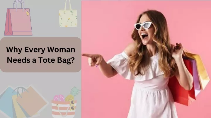 why every woman needs a tote bag