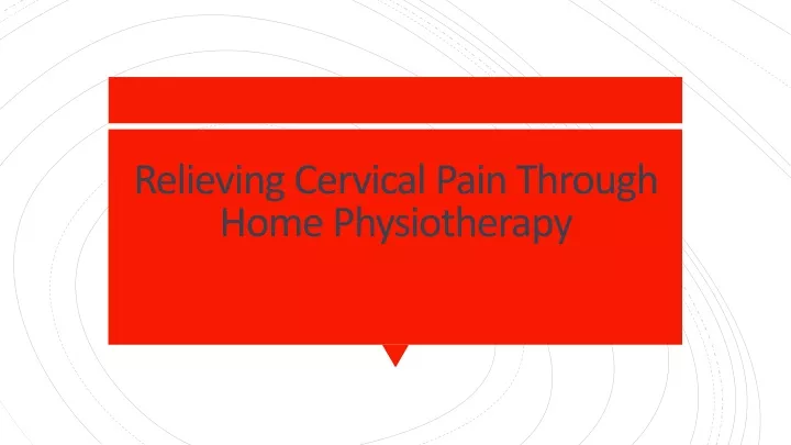 relieving cervical pain through home physiotherapy
