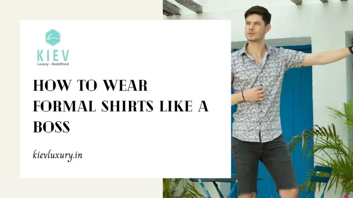 how to wear formal shirts like a boss