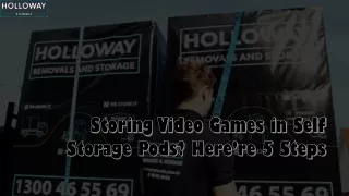 Storing Video Games in Self Storage Pods? Here’re 5 Steps