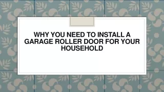 Why You Need To Install a Garage Roller Door For Your Household