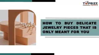 How to Buy Delicate Jewelry Pieces that is Only Meant for You
