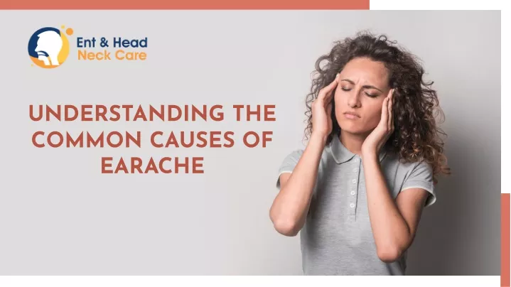 understanding the common causes of earache