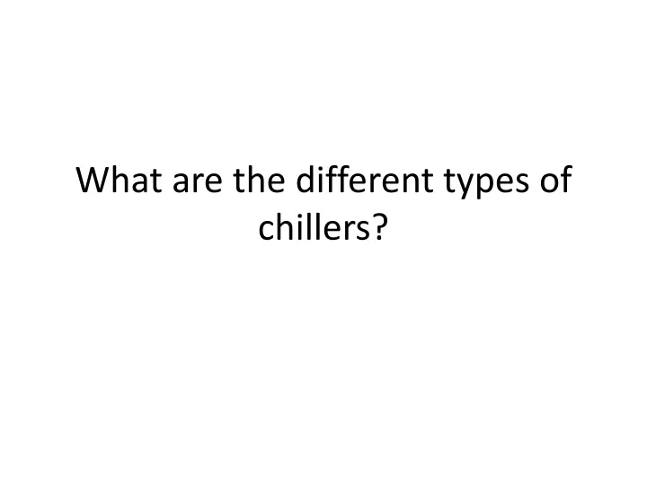 what are the different types of chillers