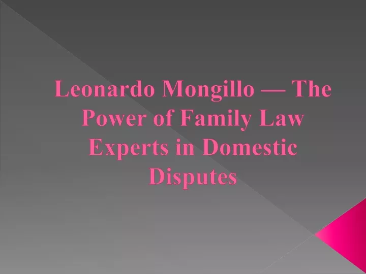 leonardo mongillo the power of family law experts in domestic disputes