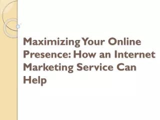 maximizing your online presence how an internet marketing service can help