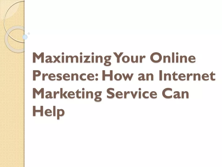 maximizing your online presence how an internet marketing service can help